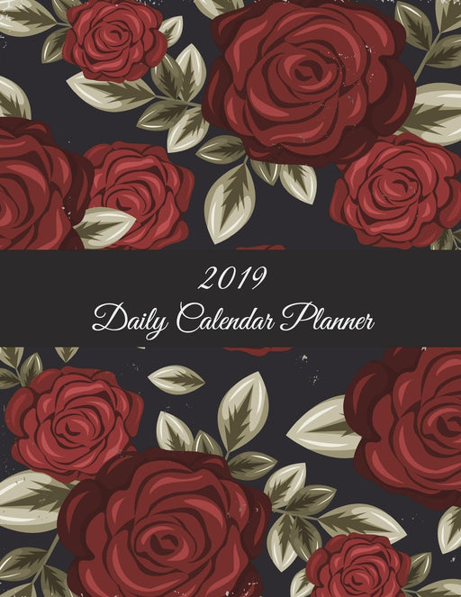2019 Daily Calendar Planner: Red Rose Flowers, Daily Calendar Book 2019, Weekly/Monthly/Yearly Calendar Journal, Large 8.5" x 11" 365 Daily journal ... Agenda Planner, Calendar Schedule Organizer