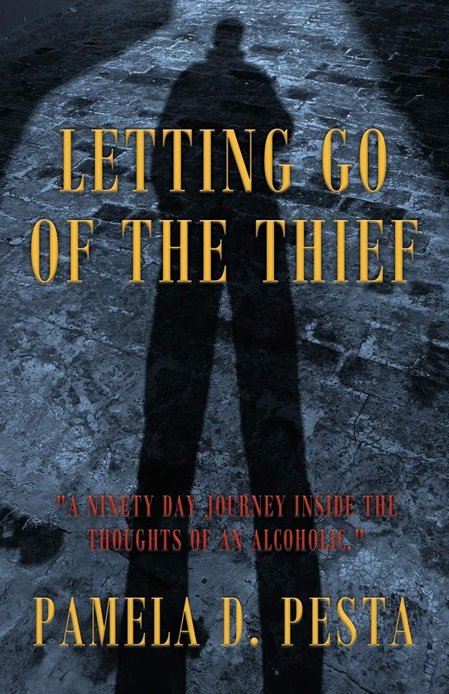 Letting Go of the Thief: "A Ninety Day Journey Inside the Thoughts of an Alcoholic."
