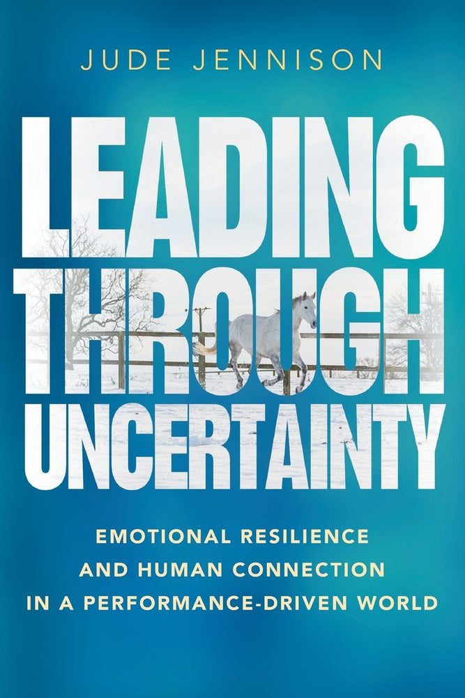 Leading Through Uncertainty: Emotional resilience and human connection in a performance-driven world