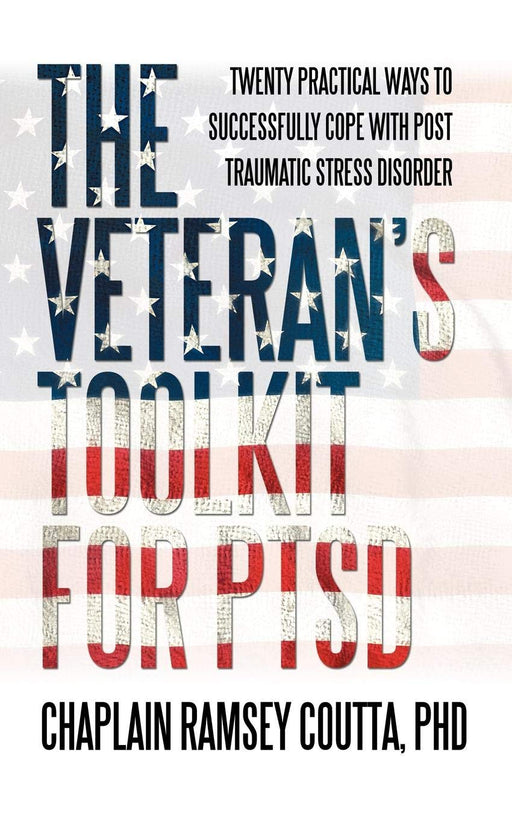 The Veteran's Toolkit for PTSD: Twenty Practical Ways to Successfully Cope with Post Traumatic Stress Disorder