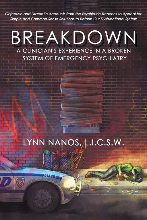 Breakdown: A Clinician's Experience in a Broken System of Emergency Psychiatry (serious mental illness, psychosis, reform)
