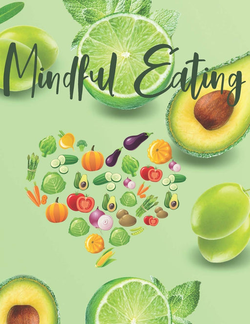 Mindful Eating: Journal Prompt Workbook Combined with Coloring Pages to Encourage Healthy Lifestyle and Food Choices