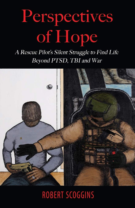 Perspectives of Hope: A Rescue Pilot's Silent Struggle to Find Life Beyond PTSD, TBI and War