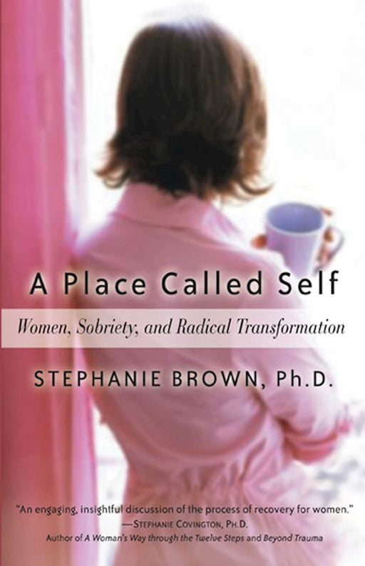 A Place Called Self: Women, Sobriety & Radical Transformation