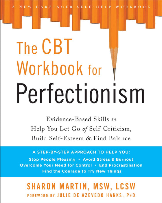The CBT Workbook for Perfectionism: Evidence-Based Skills to Help You Let Go of Self-Criticism, Build Self-Esteem, and Find Balance (New Harbinger Self-Help Workbook)