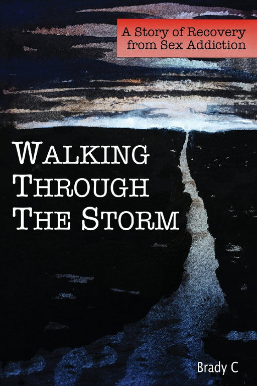 Walking Through the Storm: A Story of Recovery from Sex Addiction