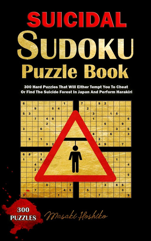 SUICIDAL SUDOKU PUZZLE BOOK: 300 Hard Puzzles That Will Either Tempt You To Cheat Or Find The Suicide Forest In Japan And Perform Harakiri