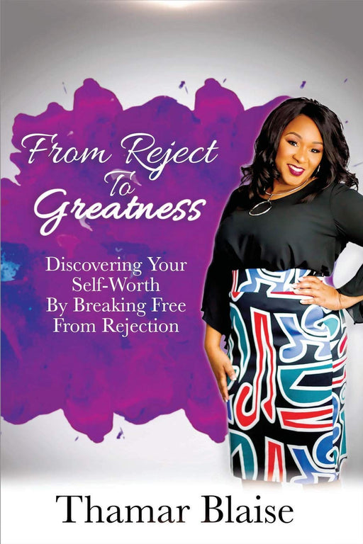 From Reject to Greatness: Discovering Your Self-Worth by Breaking Free from Rejection