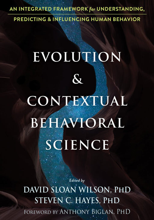 Evolution and Contextual Behavioral Science: An Integrated Framework for Understanding, Predicting, and Influencing Human Behavior