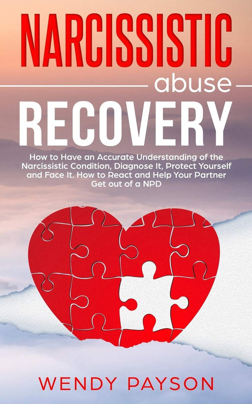 Narcissistic abuse recovery: How to have an accurate understanding of the narcissistic condition, diagnose it, protect yourself and face it. How to react and help your partner get out of a NPD