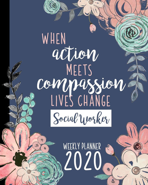 When Action Meets Compassion Lives Change Social Worker Weekly Planner: CURRENT YEAR Weekly & Monthly Planner | Social Work Planner For Women