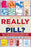 Do You Really Need That Pill?: How to Avoid Side Effects, Interactions, and Other Dangers of Overmedication
