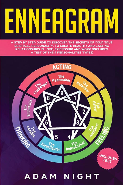 Enneagram: A Step by Step guide to Discover the Secrets of your True Spiritual Personality, to create Healthy and Lasting Relationships in Love, Friendship and Work (Includes a Test)
