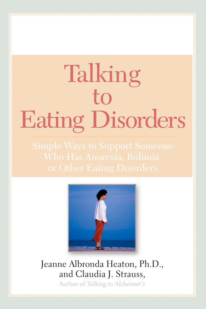 Talking to Eating Disorders: Simple Ways to Support Someone With Anorexia, Bulimia, Binge Eating, Or Body Ima ge Issues