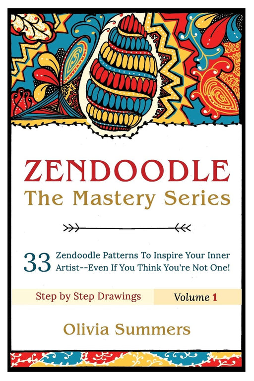 Zendoodle: 33 Zendoodle Patterns to Inspire Your Inner Artist--Even if You Think You're Not One (Zendoodle Mastery Series) (Volume 1)