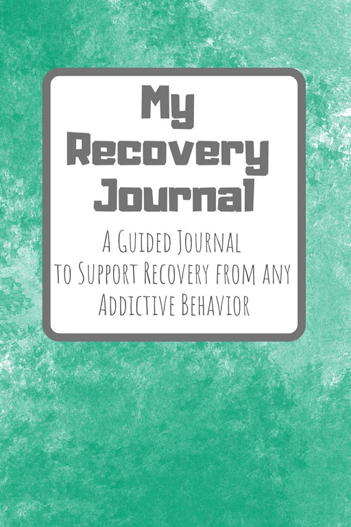 My Recovery Journal A Guided Journal to Support Recovery from any Addictive Behavior: Jade with gray text