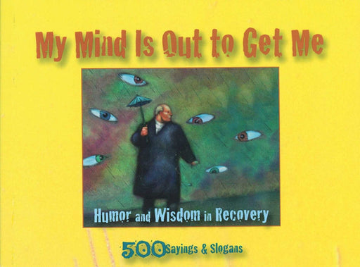 My Mind Is Out to Get Me: Humor And Wisdom In Recovery (1)