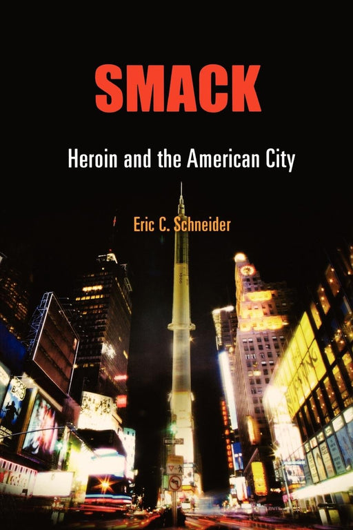 Smack: Heroin and the American City (Politics and Culture in Modern America)