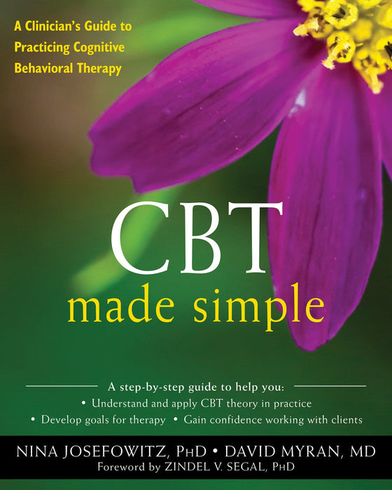 CBT Made Simple: A Clinician’s Guide to Practicing Cognitive Behavioral Therapy (The New Harbinger Made Simple Series)