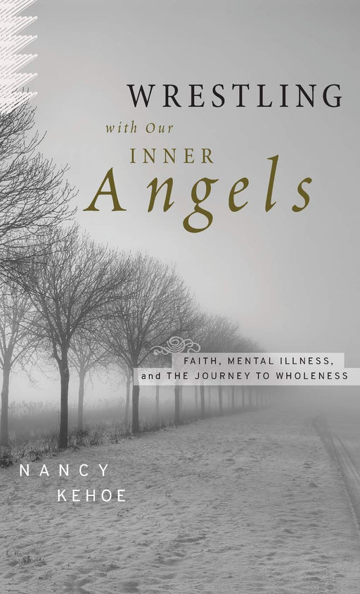 Wrestling with Our Inner Angels: Faith, Mental Illness, and the Journey to Wholeness
