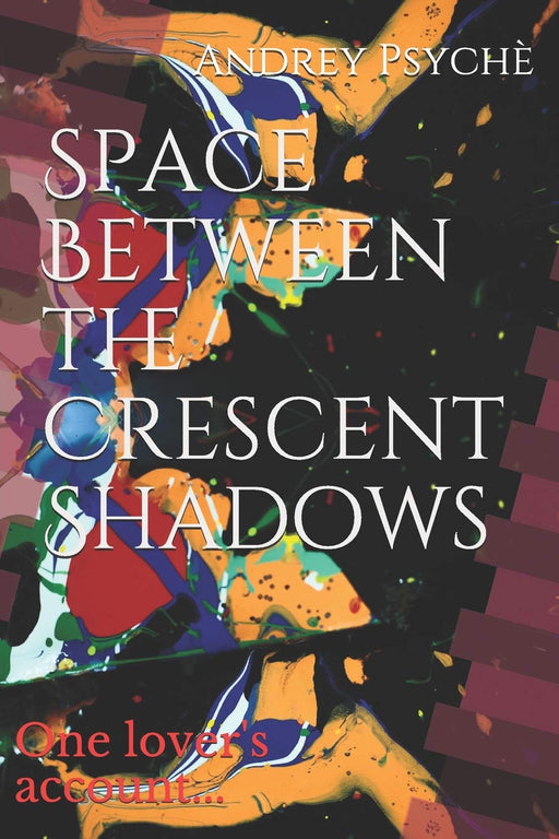 Space Between the Crescent Shadows: One lover's account...