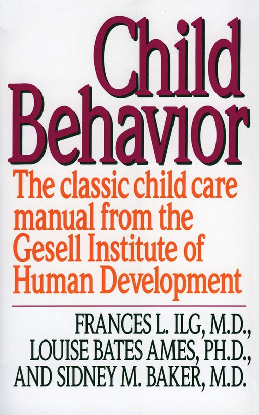 Child Behavior: The Classic Child Care Manual from the Gesell Institute of Human Development