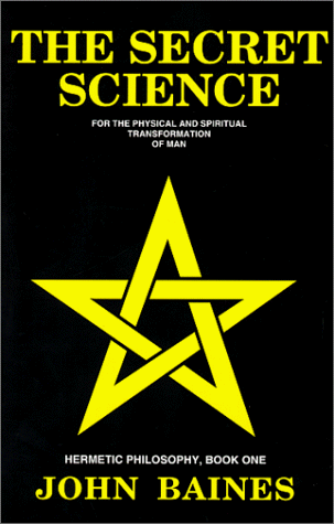 The Secret Science: For the Physical and Spiritual Transformation of Man (Hermetic Philosophy, Book 1)