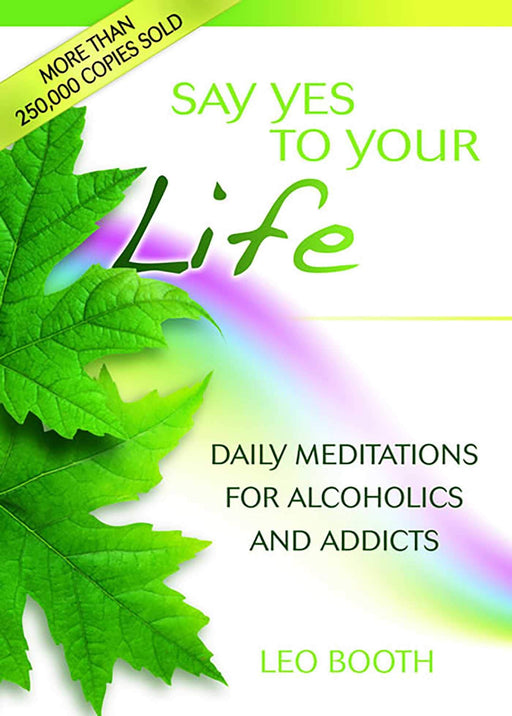 Say Yes to Your Life: Daily Meditations for Alcoholics and Addicts