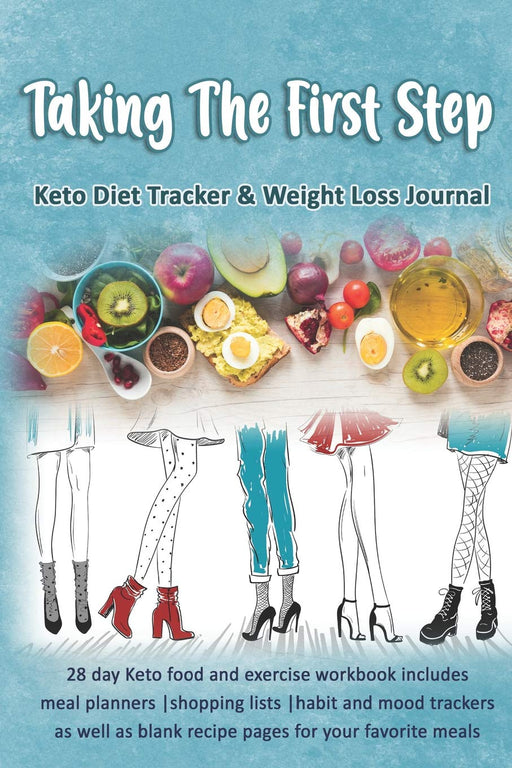 Taking The First Step: Keto Diet Tracker & Weight Loss Journal: 28 day Keto food and exercise workbook includes meal planners |shopping lists | mood trackers and blank recipe pages