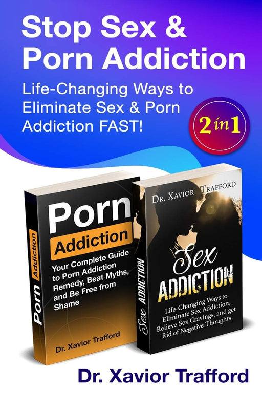 Life-Changing Ways to Eliminate Sex & Porn Addiction FAST! 2 in 1: Life-Changing Ways to Eliminate Sex Addiction, Relieve Sex Cravings, and get Rid of Negative Thoughts