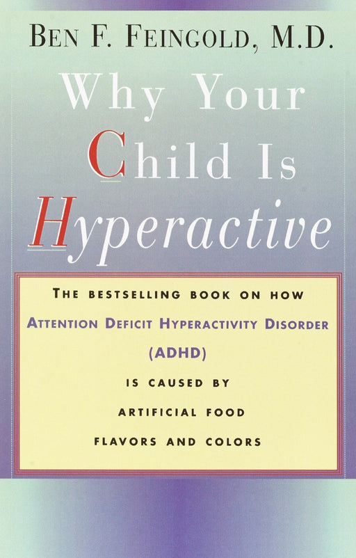 Why Your Child Is Hyperactive: The bestselling book on how ADHD is caused by artificial food flavors and colors