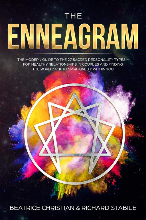The Enneagram: The Modern Guide To The 27 Sacred Personality Types - For Healthy Relationships In Couples And Finding The Road Back To Spirituality Within You