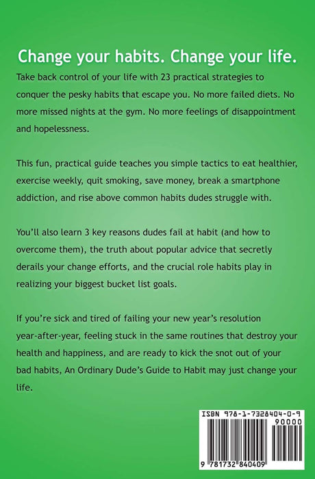 An Ordinary Dude's Guide to Habit: Eat healthy, exercise weekly, save money and more - with 23 practical tactics for everyday habit transformation.
