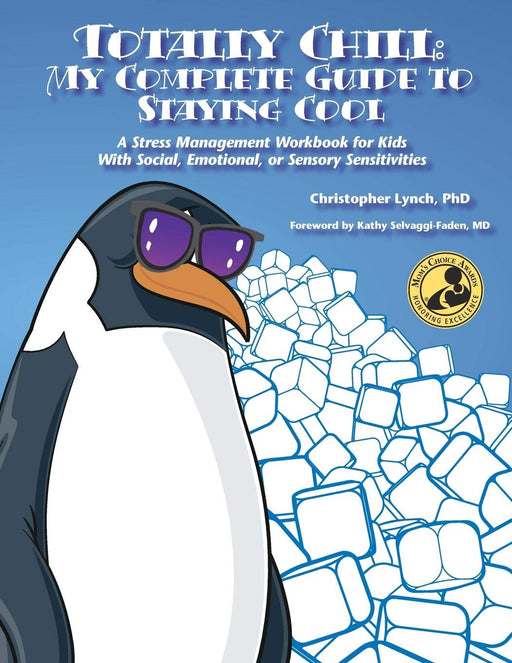 Totally Chill: My Complete Guide to Staying Cool A Stress Management Workbook for Kids With Social, Emotional, or Sensory Sensitivities
