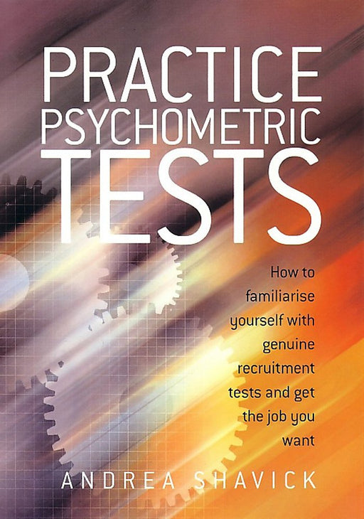 Practice Psychometric Tests: How to familiarise yourself with genuine recruitment tests and get the job you want