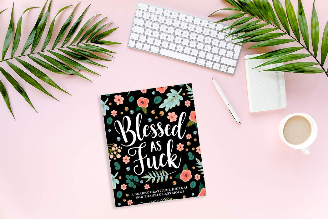 Blessed as Fuck: A Snarky Gratitude Journal for Thankful-Ass Mofos