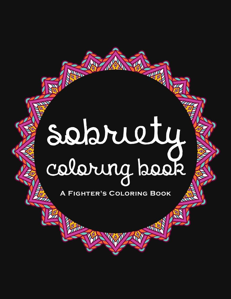 Sobriety Coloring Book: A Swear Word Coloring Book for Addiction Recovery, Feeling Good and Moving On With Your Life