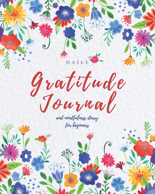 Daily Gratitude Journal: and Mindfulness Diary for Beginners | Daily Inspirational Quotes About Life (Inspirational Notebooks)