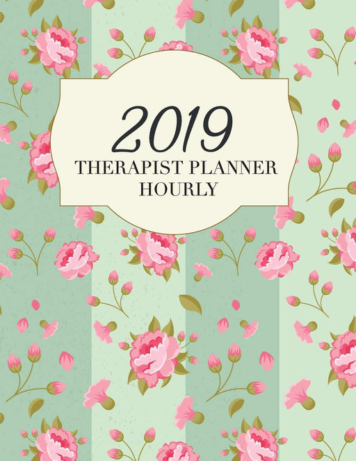 Therapist planner 2019 hourly: 52 Week Monday To Sunday Journal Notebook Executive Organizer contact names, birthday, yearly goals (Goals Therapist Planner)