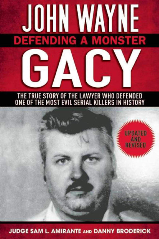 John Wayne Gacy: Defending a Monster: The True Story of the Lawyer Who Defended One of the Most Evil Serial Killers in History