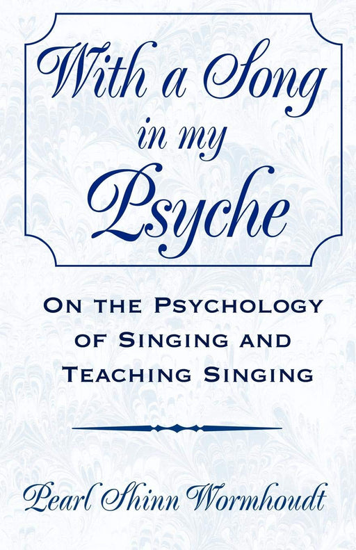With a Song in My Psyche: On the Psychology of Singing and Teaching Singing