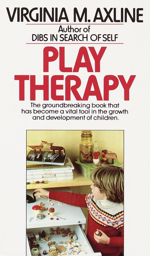 Play Therapy: The Groundbreaking Book That Has Become a Vital Tool in the Growth and Development of Children