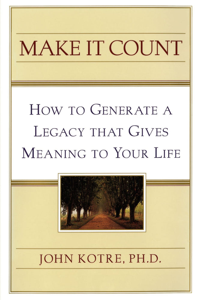 Make it Count: How to Generate a Legacy that Gives Meaning to You
