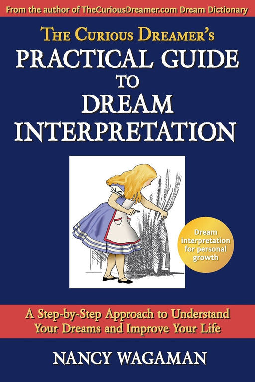The Curious Dreamer's Practical Guide To Dream Interpretation: A Step-by-Step Approach to Understand Your Dreams and Improve Your Life (Volume 1)