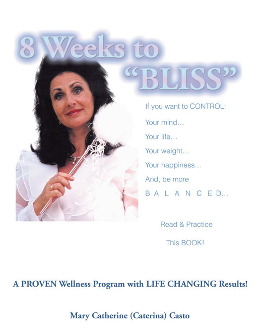 8 Weeks To Bliss: A Proven Wellness Program with Life Changing Results!