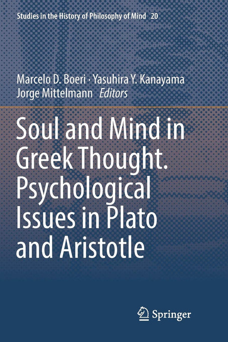 Soul and Mind in Greek Thought. Psychological Issues in Plato and Aristotle (Studies in the History of Philosophy of Mind)