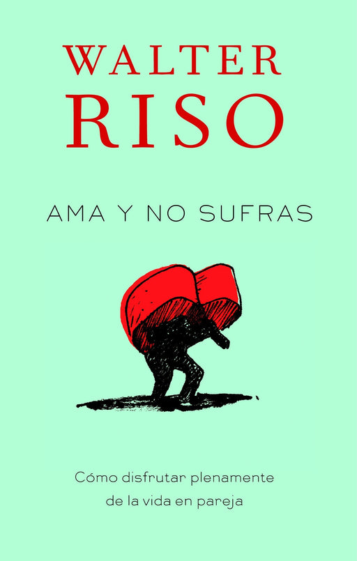 Ama y no sufras: Como disfrutar plenamente de la vida en pareja (Spanish Edition)