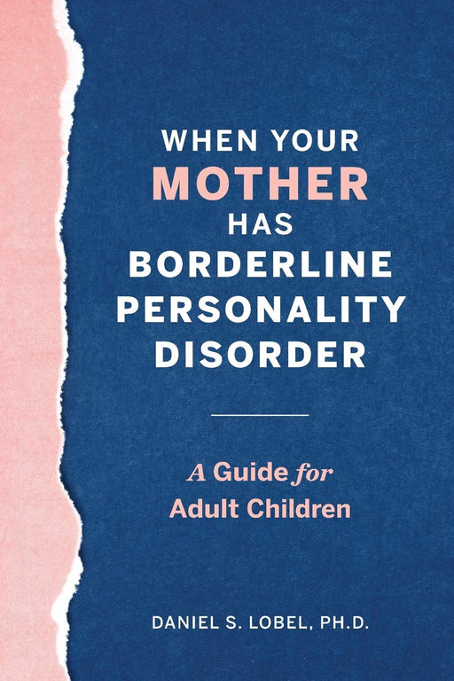 When Your Mother Has Borderline Personality Disorder: A Guide for Adult Children