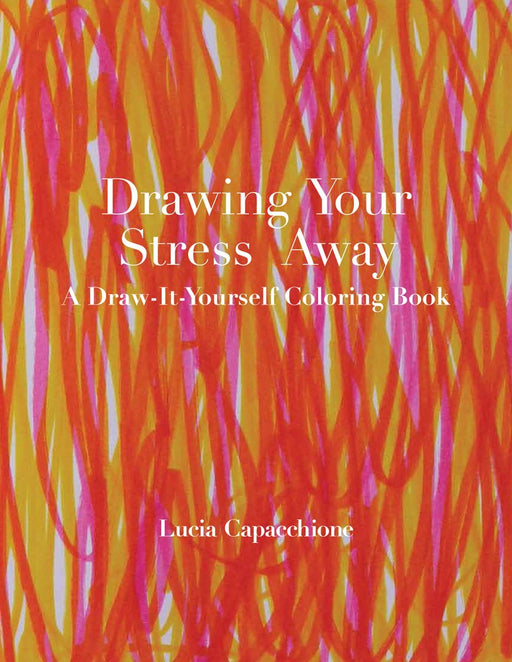 Drawing Your Stress Away: A Draw-It-Yourself Coloring Book (Draw-It-Yourself Coloring Books)