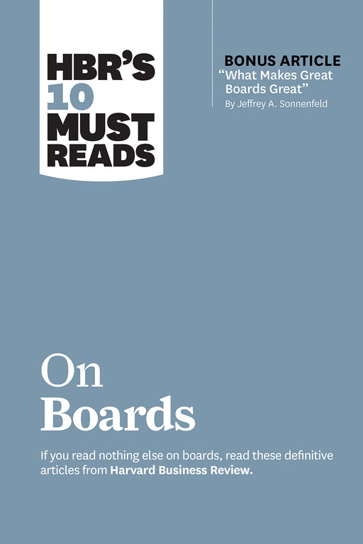 HBR’s 10 Must Reads on Boards (with bonus article “What Makes Great Boards Great” by Jeffrey A. Sonnenfeld)